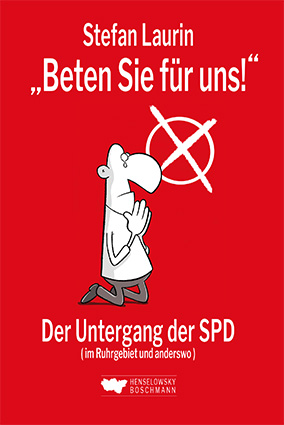 Stefan Laurin Beten Sie fr uns Der Untergang des SPD